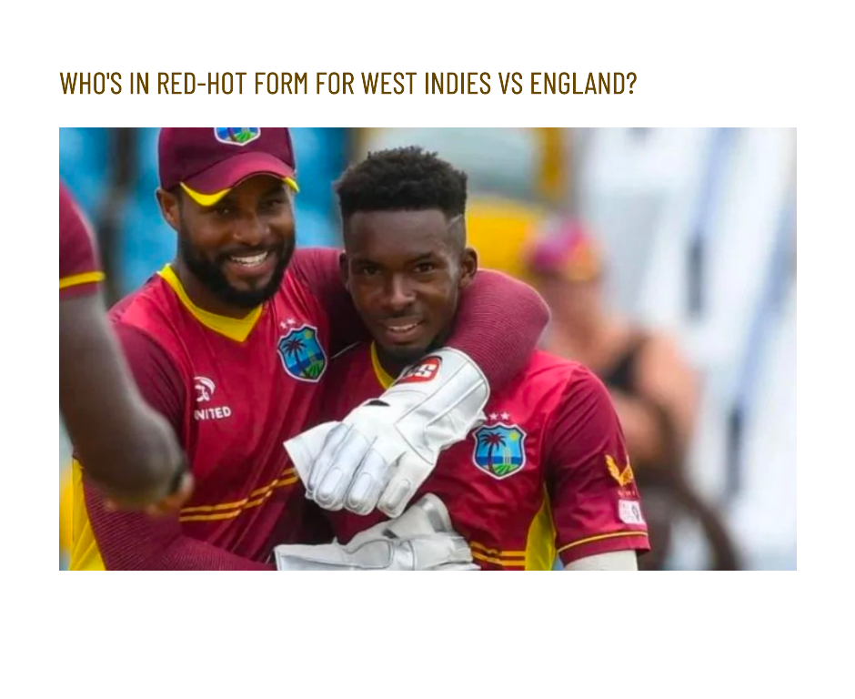 Player Form Watch: Who's in Red-Hot Form for West Indies vs England?