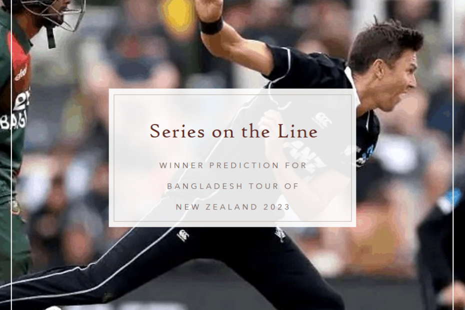 Series on the Line: Winner Prediction for Bangladesh Tour of New Zealand 2023