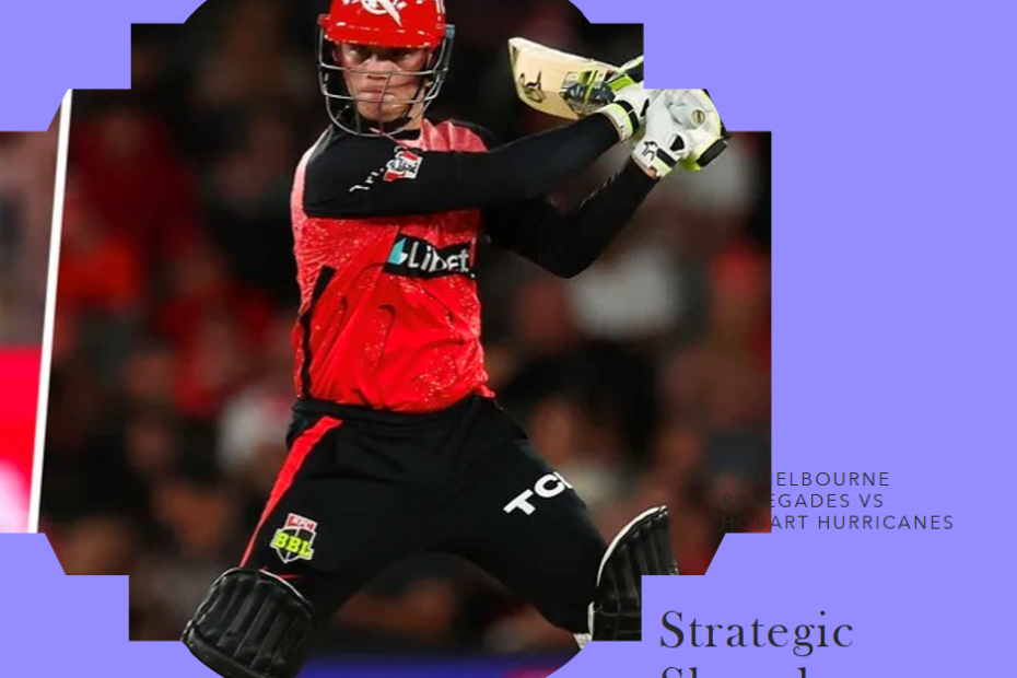 Strategic Showdown: Melbourne Renegades vs Hobart Hurricanes