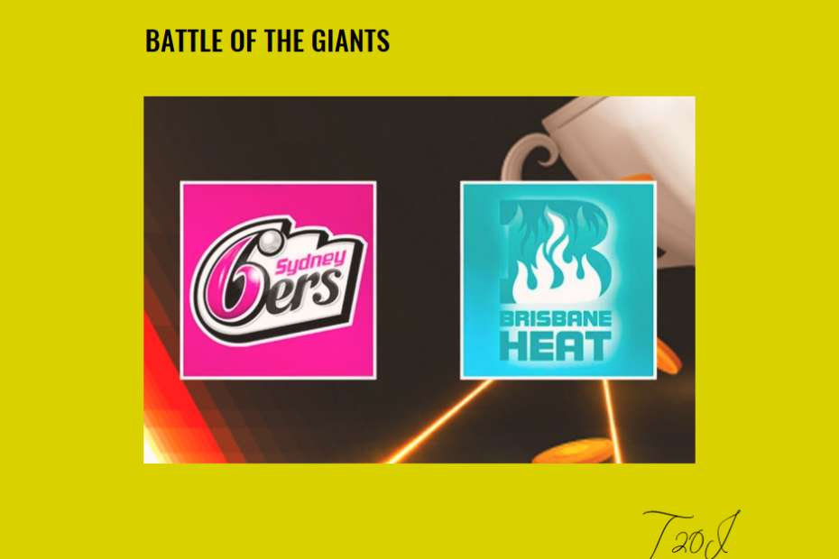 Battle of the Giants: Sydney Sixers vs Brisbane Heat Prediction