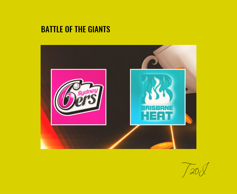 Battle of the Giants Sydney Sixers vs Brisbane Heat Prediction