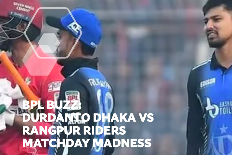 BPL Buzz: Durdanto Dhaka vs Rangpur Riders Matchday Madness